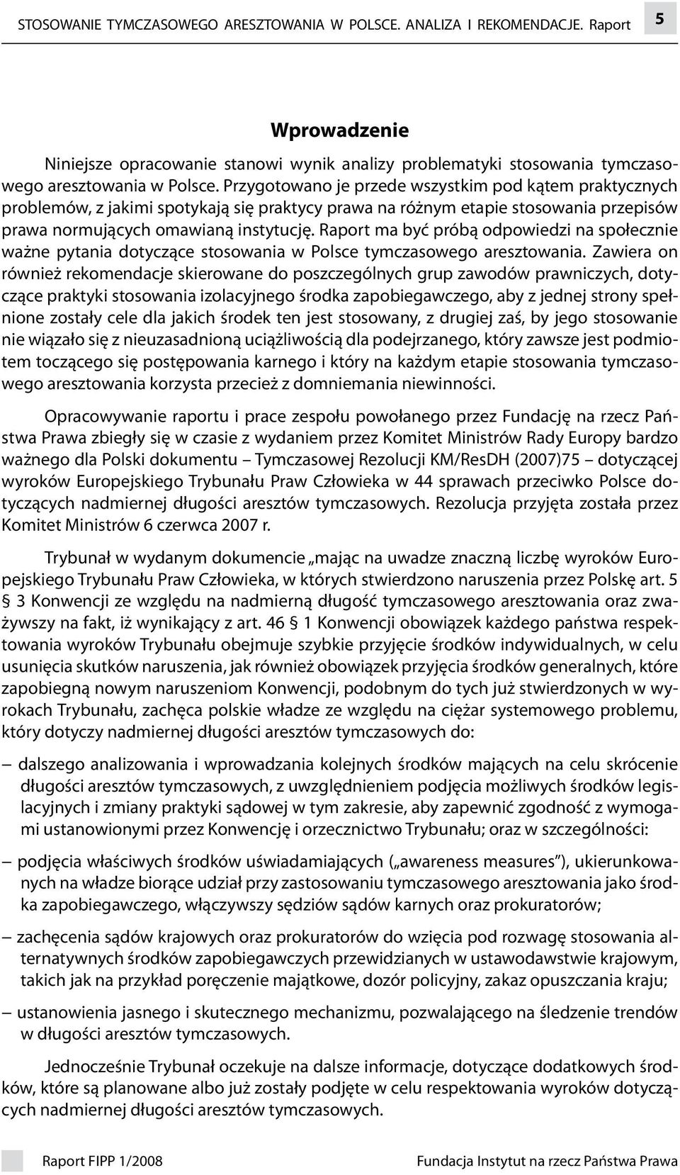 Raport ma być próbą odpowiedzi na społecznie ważne pytania dotyczące stosowania w Polsce tymczasowego aresztowania.