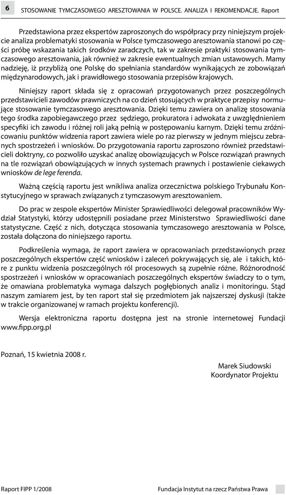 środków zaradczych, tak w zakresie praktyki stosowania tymczasowego aresztowania, jak również w zakresie ewentualnych zmian ustawowych.