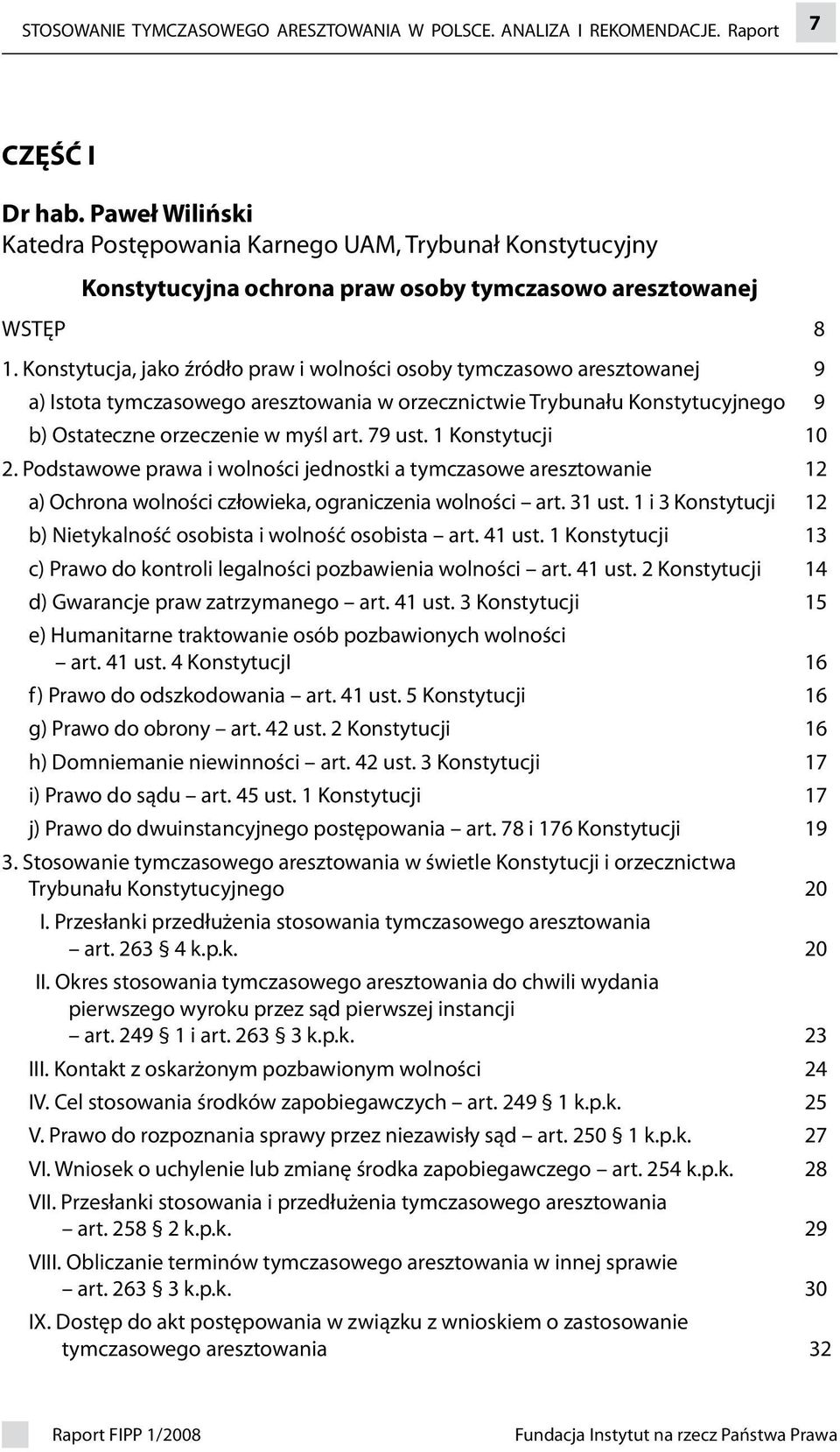 Konstytucja, jako źródło praw i wolności osoby tymczasowo aresztowanej 9 a) Istota tymczasowego aresztowania w orzecznictwie Trybunału Konstytucyjnego 9 b) Ostateczne orzeczenie w myśl art. 79 ust.