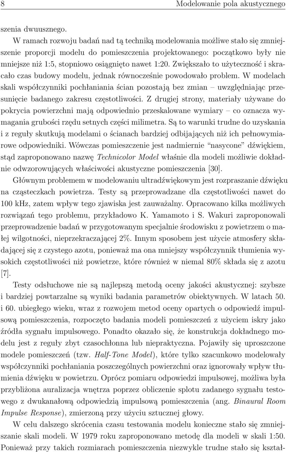 1:20. Zwiększało to użyteczność i skracało czas budowy modelu, jednak równocześnie powodowało problem.