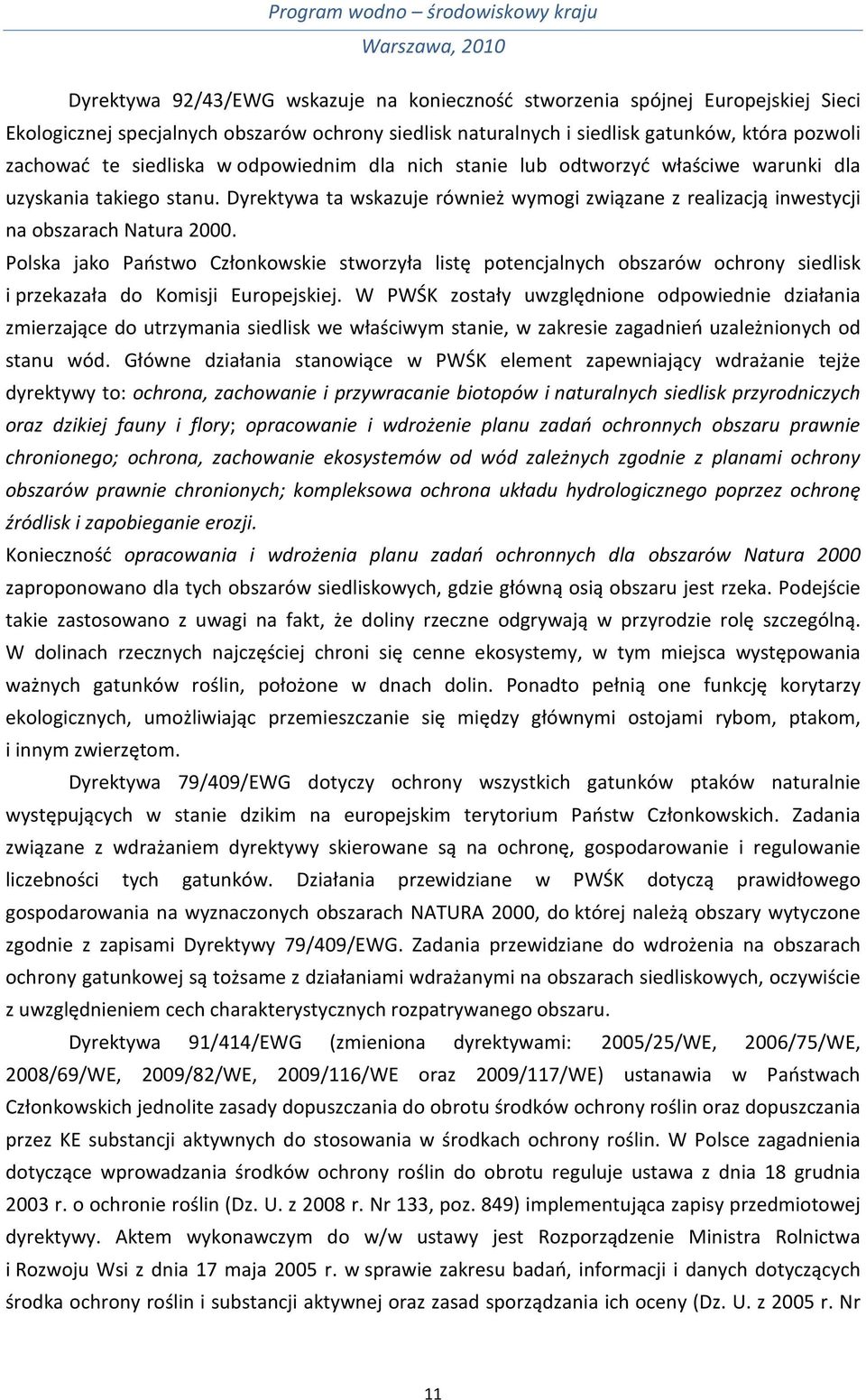 Polska jako Państwo Członkowskie stworzyła listę potencjalnych obszarów ochrony siedlisk i przekazała do Komisji Europejskiej.