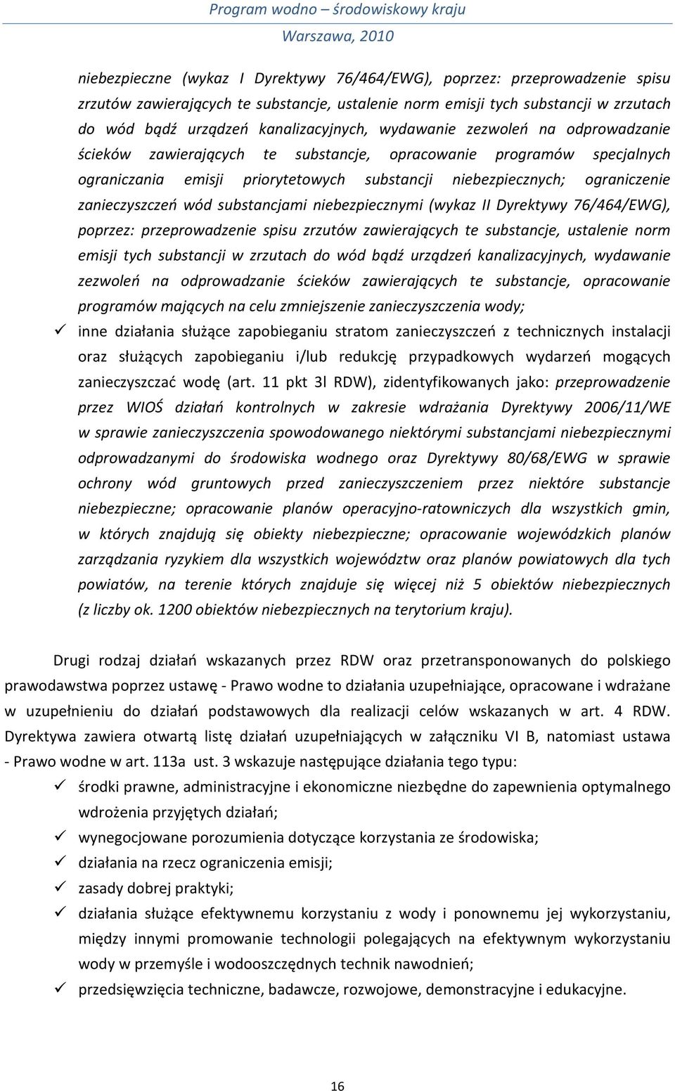 zanieczyszczeń wód substancjami niebezpiecznymi (wykaz II Dyrektywy 76/464/EWG), poprzez: przeprowadzenie spisu zrzutów zawierających te substancje, ustalenie norm emisji tych substancji w zrzutach