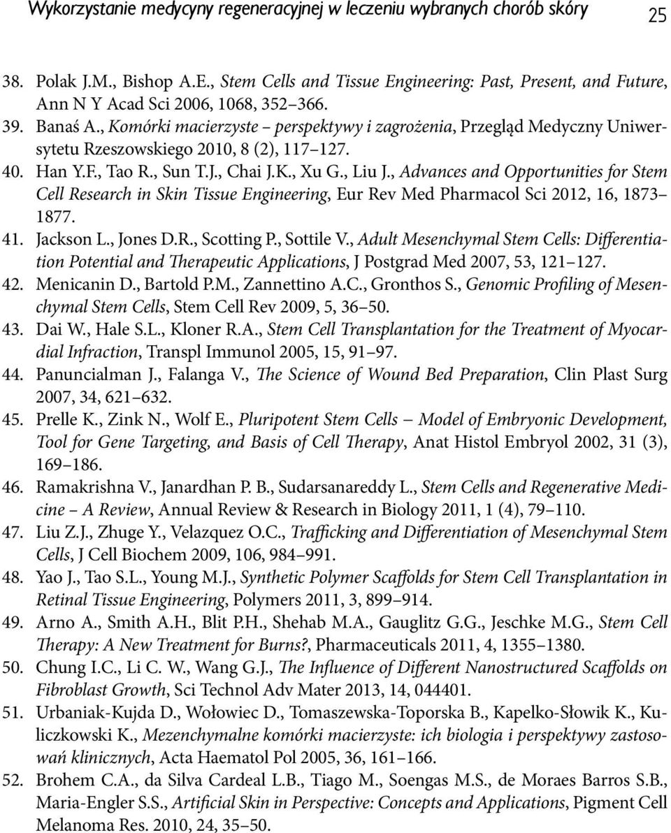 , Komórki macierzyste perspektywy i zagrożenia, Przegląd Medyczny Uniwersytetu Rzeszowskiego 2010, 8 (2), 117 127. 40. Han Y.F., Tao R., Sun T.J., Chai J.K., Xu G., Liu J.