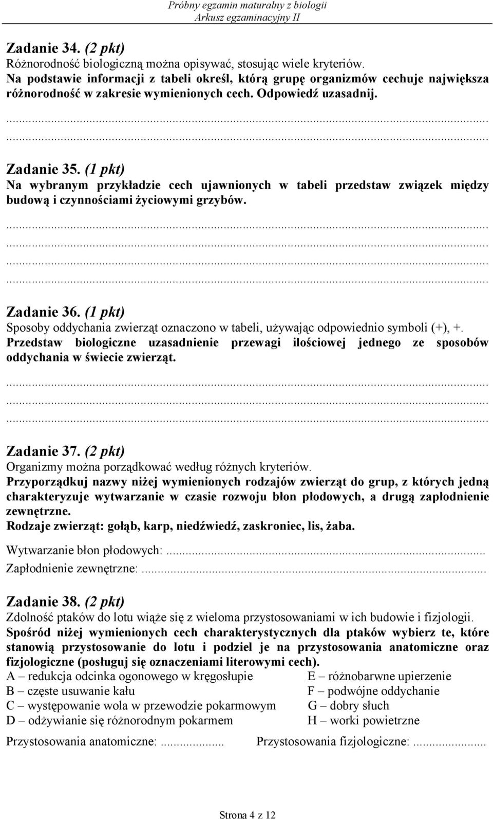 (1 pkt) Na wybranym przykładzie cech ujawnionych w tabeli przedstaw związek między budową i czynnościami życiowymi grzybów. Zadanie 36.