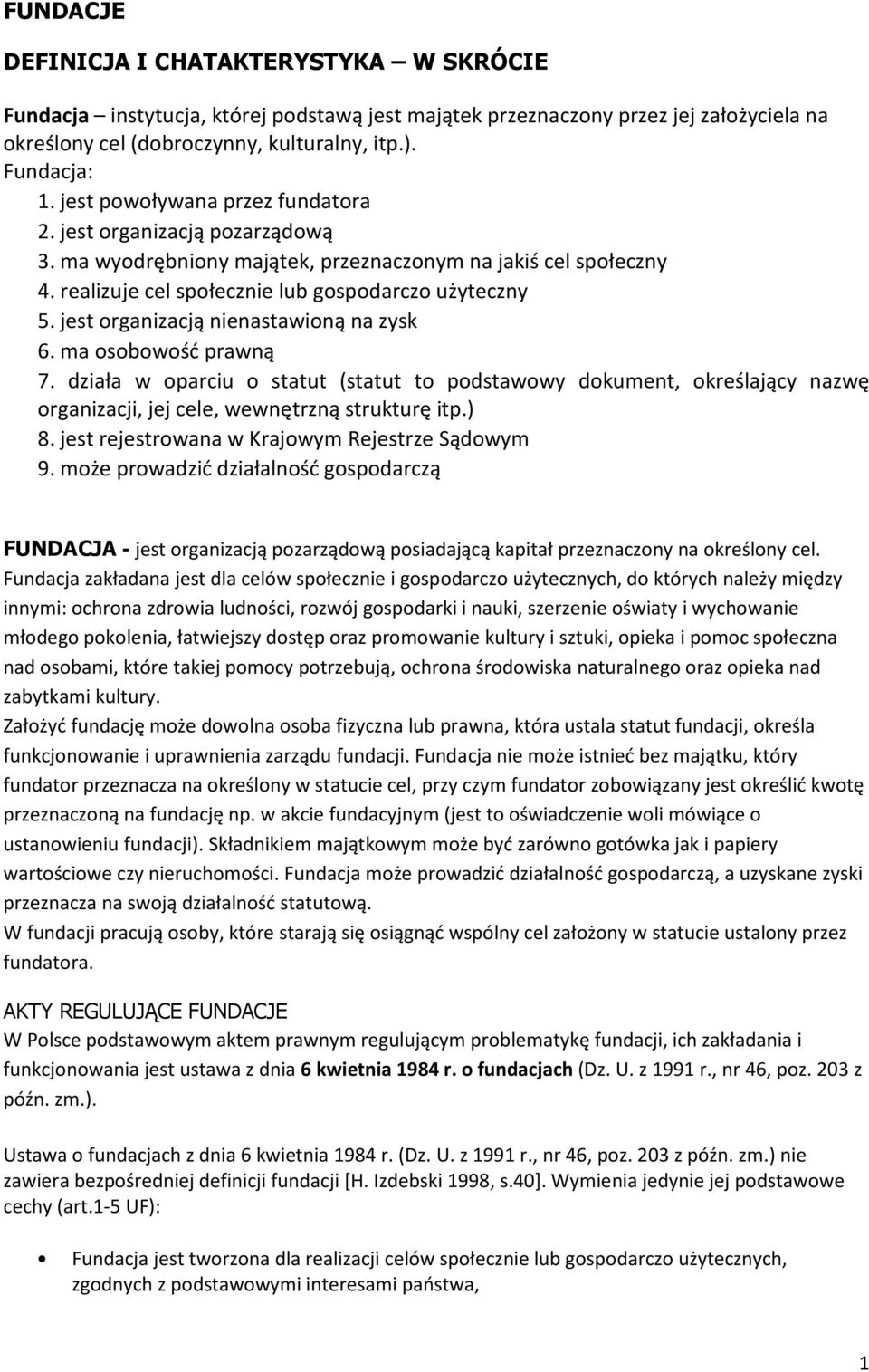 jest organizacją nienastawioną na zysk 6. ma osobowość prawną 7. działa w oparciu o statut (statut to podstawowy dokument, określający nazwę organizacji, jej cele, wewnętrzną strukturę itp.) 8.