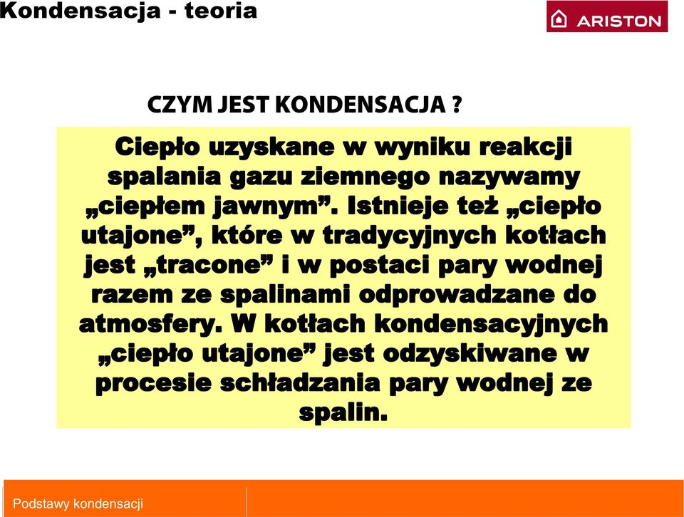 Istnieje też ciepło utajone, które w tradycyjnych kotłach jest tracone i w postaci