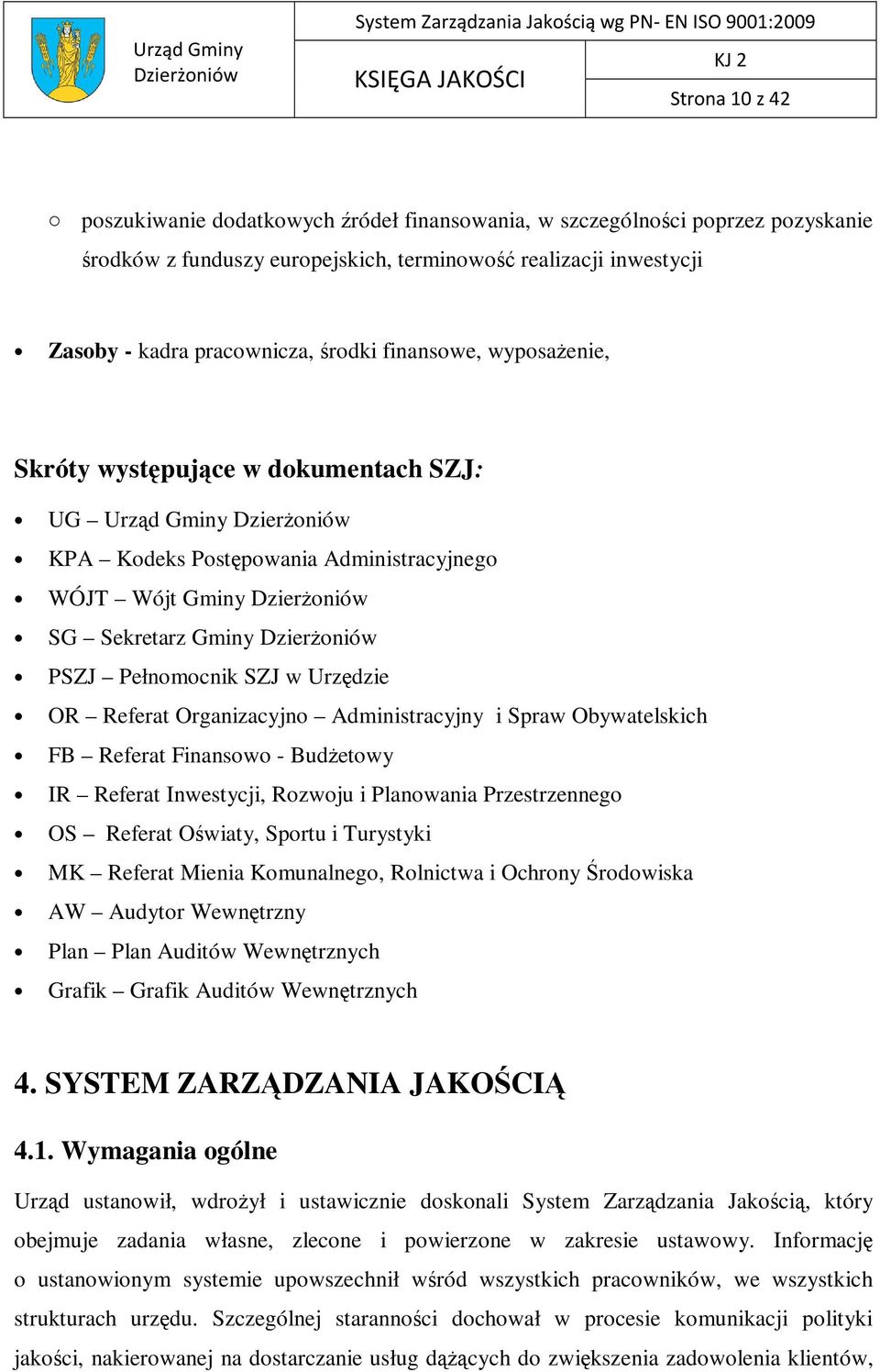 Organizacyjno Administracyjny i Spraw Obywatelskich FB Referat Finansowo - Budżetowy IR Referat Inwestycji, Rozwoju i Planowania Przestrzennego OS Referat Oświaty, Sportu i Turystyki MK Referat