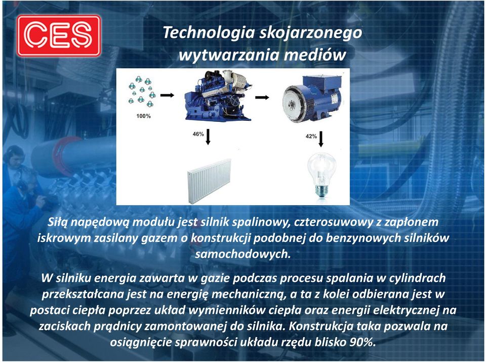 W silniku energia zawarta w gazie podczas procesu spalania w cylindrach przekształcana jest na energię mechaniczną, a ta z kolei
