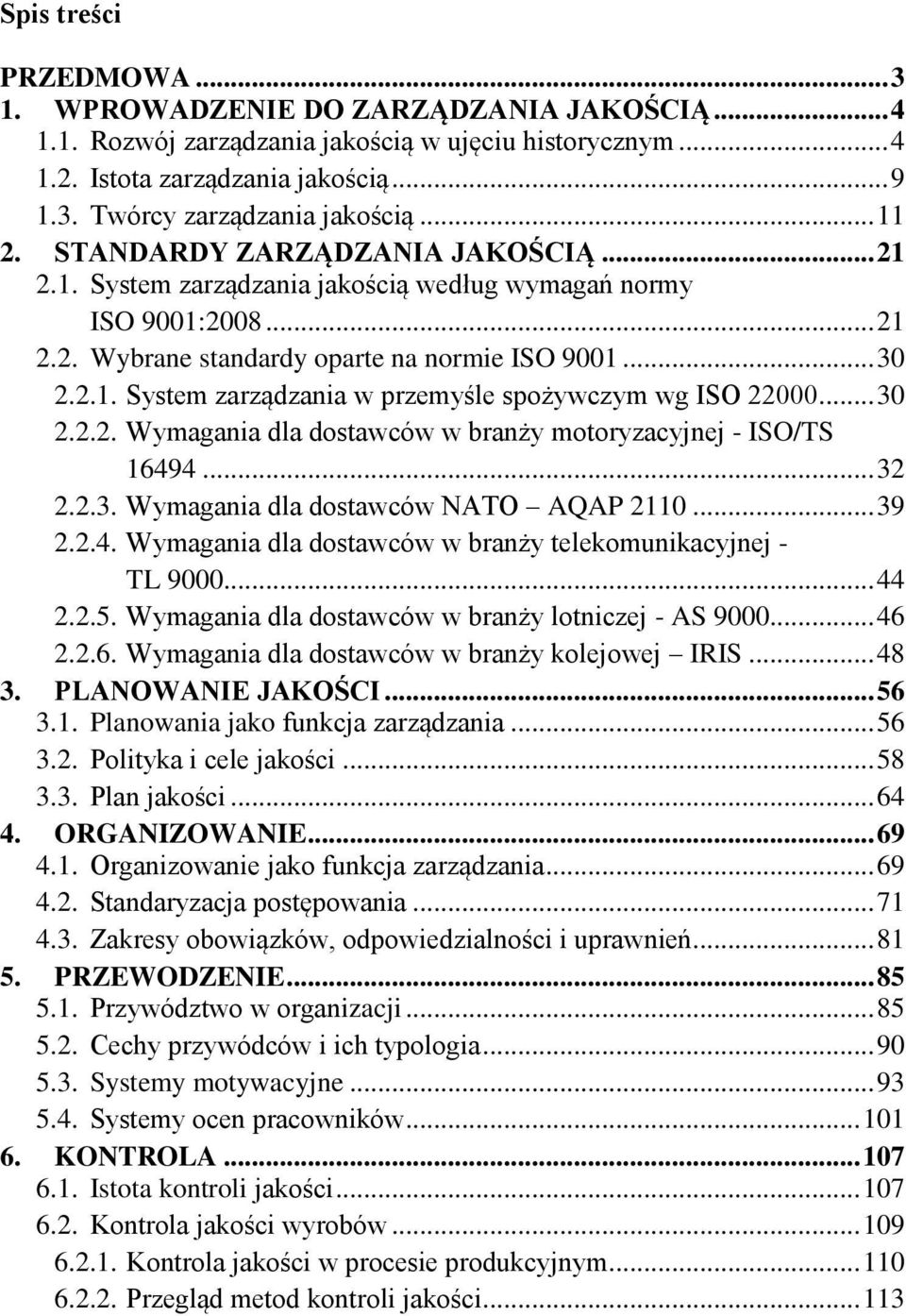 .. 30 2.2.2. Wymagania dla dostawców w branży motoryzacyjnej - ISO/TS 16494... 32 2.2.3. Wymagania dla dostawców NATO AQAP 2110... 39 2.2.4. Wymagania dla dostawców w branży telekomunikacyjnej - TL 9000.