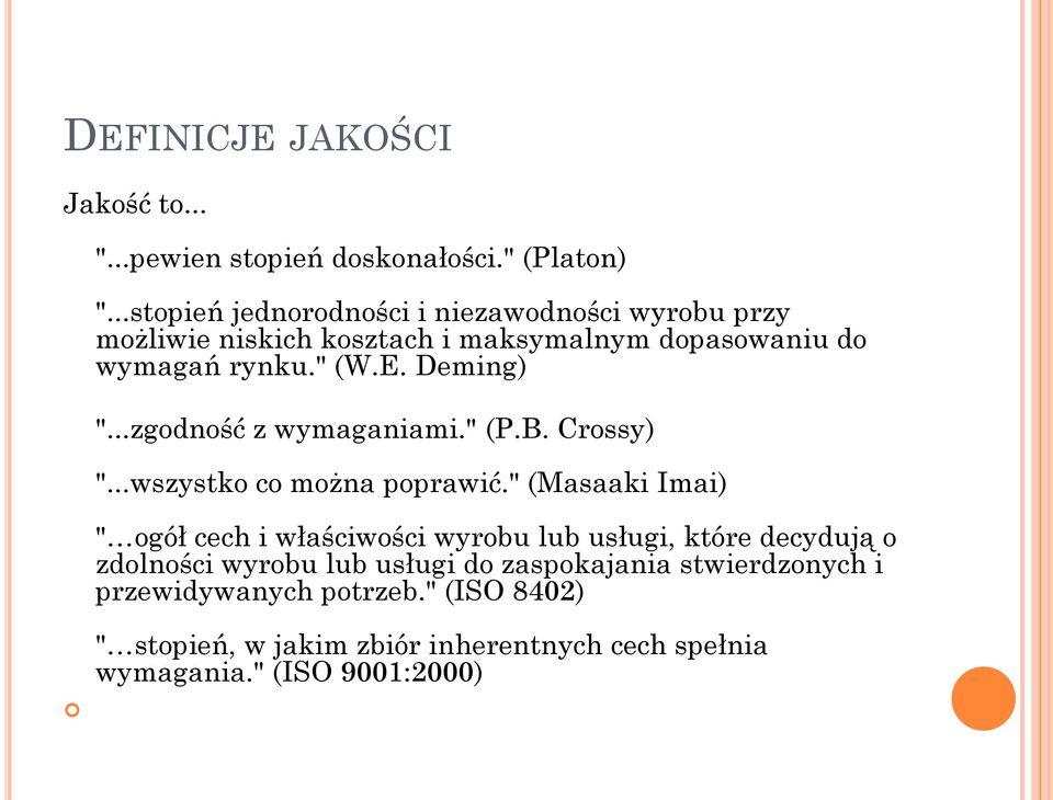 Deming) "...zgodność z wymaganiami." (P.B. Crossy) "...wszystko co można poprawić.