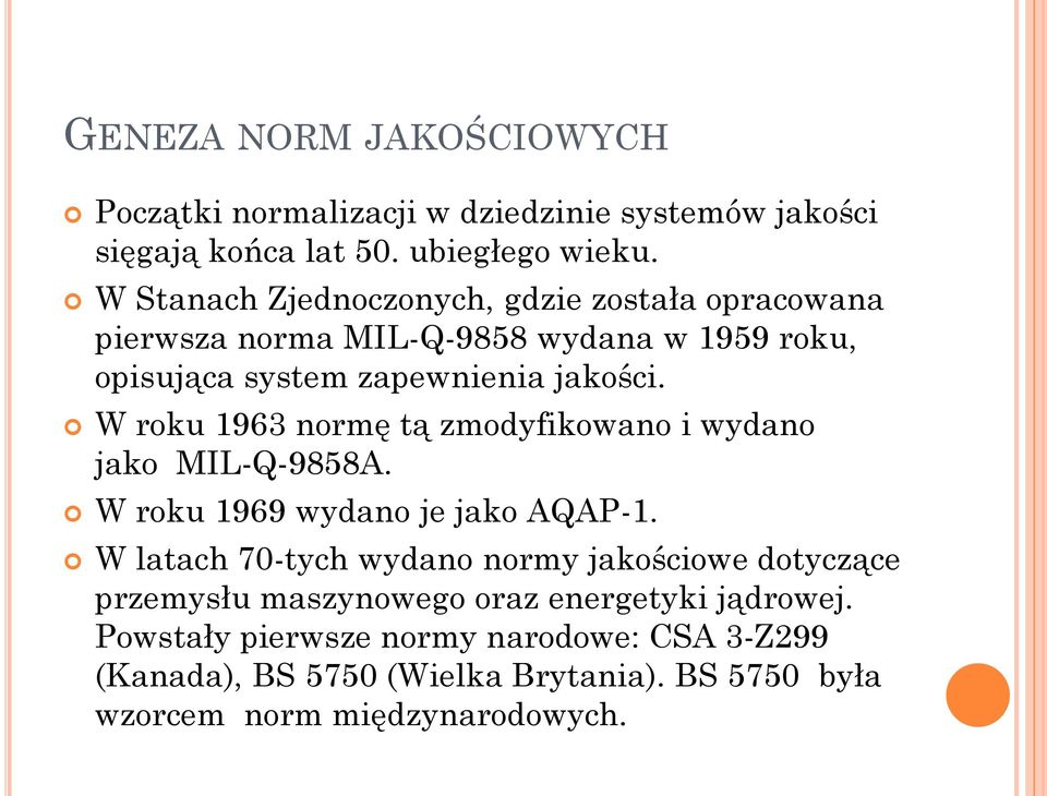 W roku 1963 normę tą zmodyfikowano i wydano jako MIL-Q-9858A. W roku 1969 wydano je jako AQAP-1.