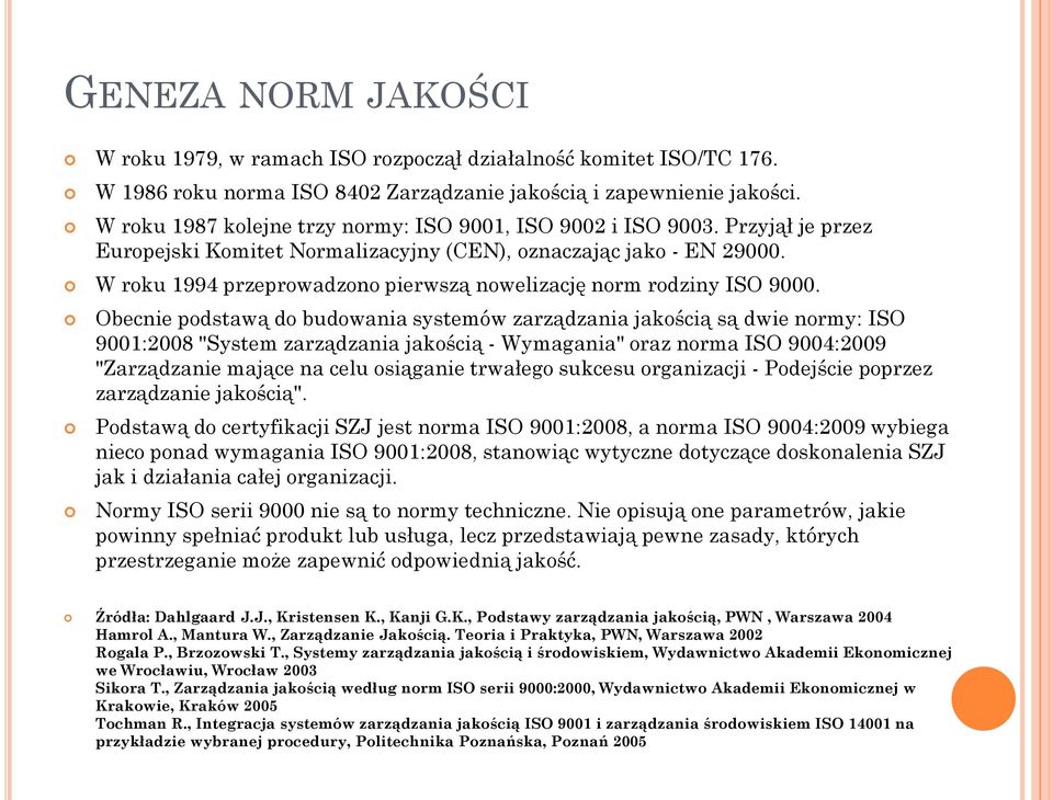 W roku 1994 przeprowadzono pierwszą nowelizację norm rodziny ISO 9000.