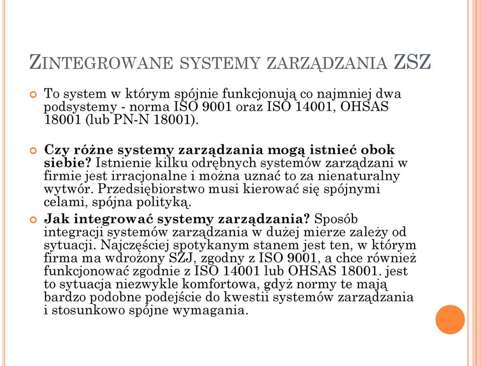 Przedsiębiorstwo musi kierować się spójnymi celami, spójna polityką. Jak integrować systemy zarządzania? Sposób integracji systemów zarządzania w dużej mierze zależy od sytuacji.