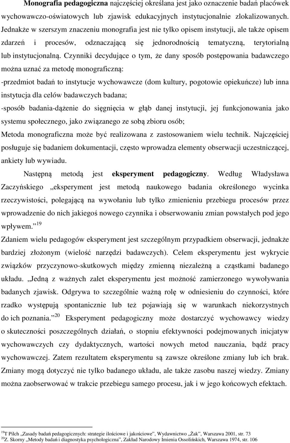 Czynniki decydujące o tym, że dany sposób postępowania badawczego można uznać za metodę monograficzną: -przedmiot badań to instytucje wychowawcze (dom kultury, pogotowie opiekuńcze) lub inna