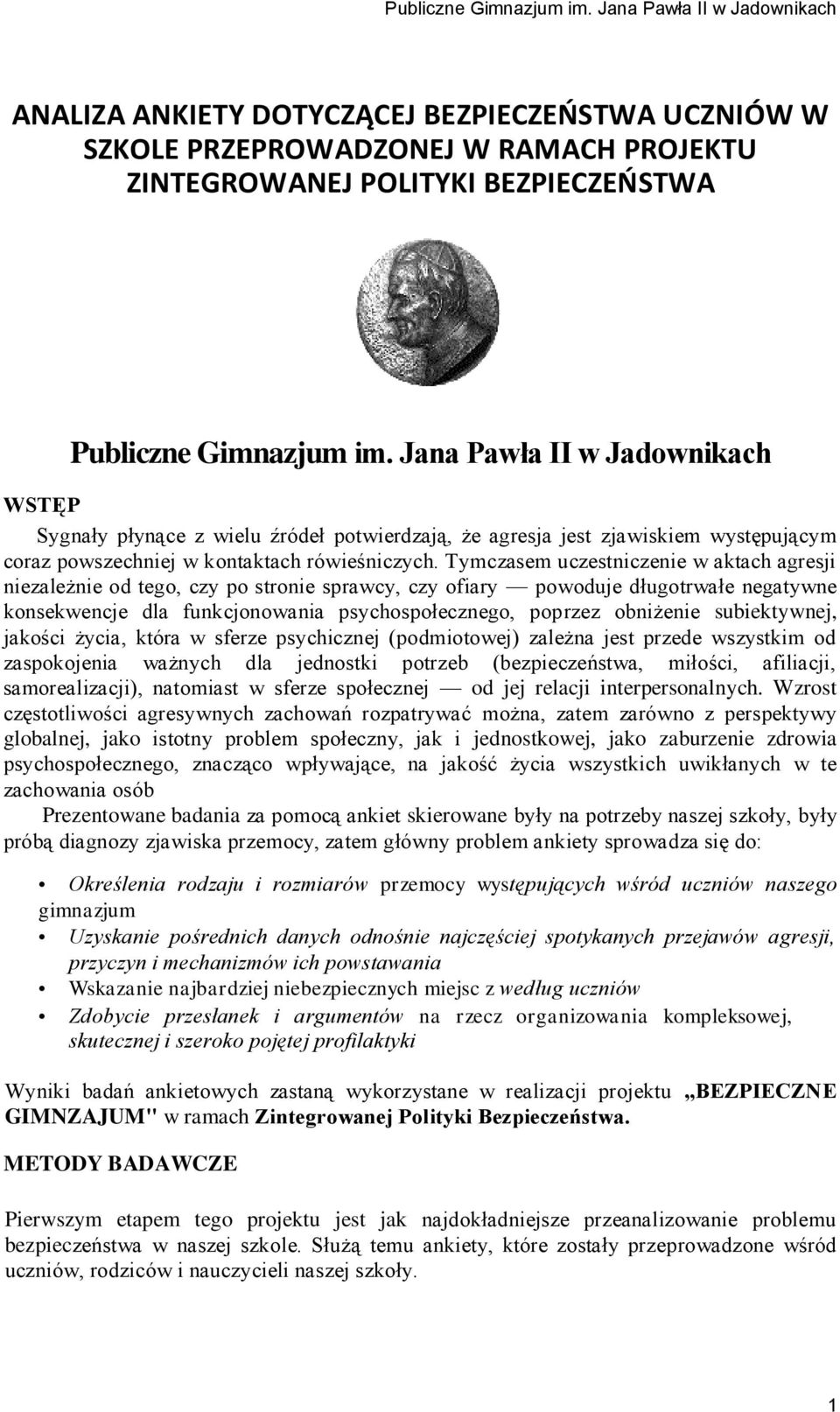 Tymczasem uczestnicze w aktach agresji zależ od tego, czy po stro sprawcy, czy ofiary powoduje długotrwałe negatywne konsekwencje dla funkcjonowania psychospołecznego, poprzez obniże subiektywnej,