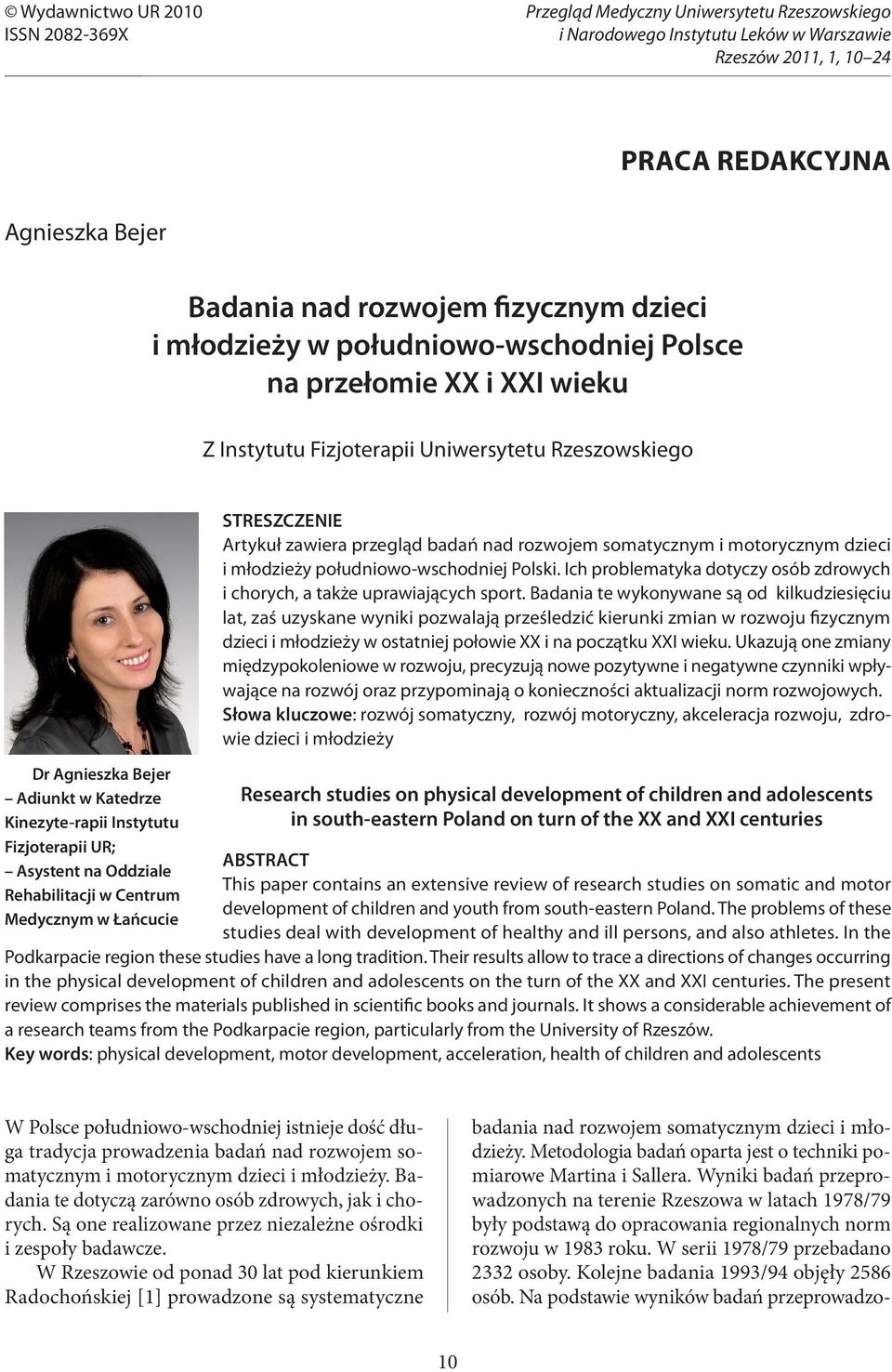 Instytutu Fizjoterapii UR; Asystent na Oddziale Rehabilitacji w Centrum Medycznym w Łańcucie STRESZCZENIE Artykuł zawiera przegląd badań nad rozwojem somatycznym i motorycznym dzieci i młodzieży