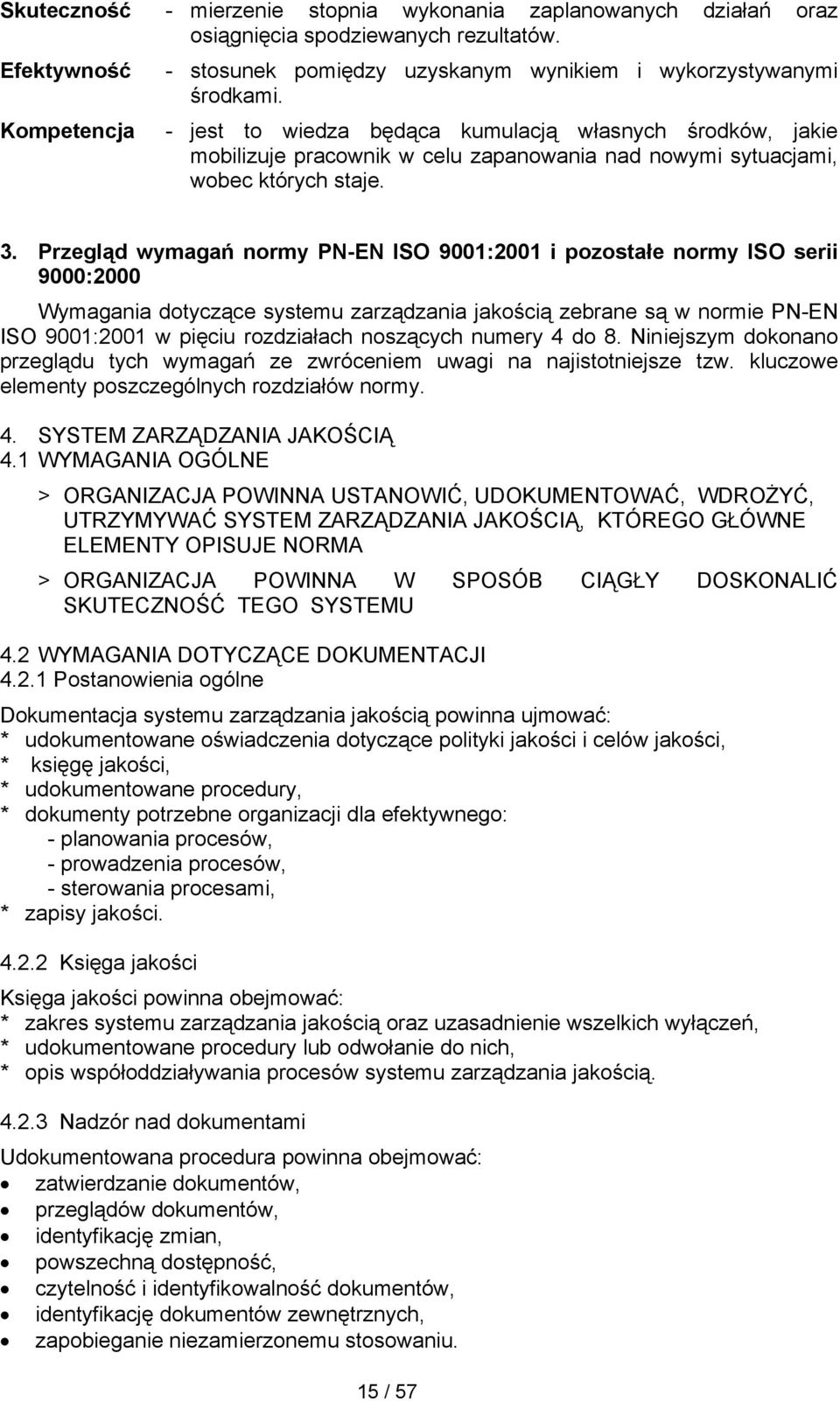 Przegląd wymagań normy PN-EN ISO 9001:2001 i pozostałe normy ISO serii 9000:2000 Wymagania dotyczące systemu zarządzania jakością zebrane są w normie PN-EN ISO 9001:2001 w pięciu rozdziałach