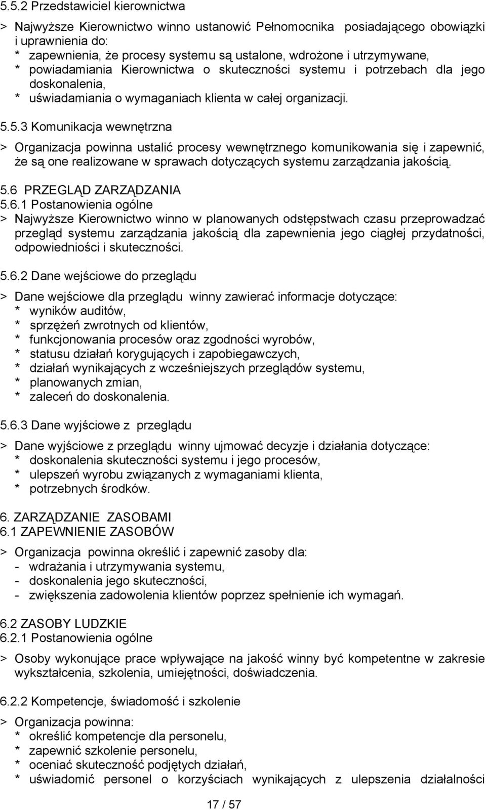 5.3 Komunikacja wewnętrzna > Organizacja powinna ustalić procesy wewnętrznego komunikowania się i zapewnić, że są one realizowane w sprawach dotyczących systemu zarządzania jakością. 5.