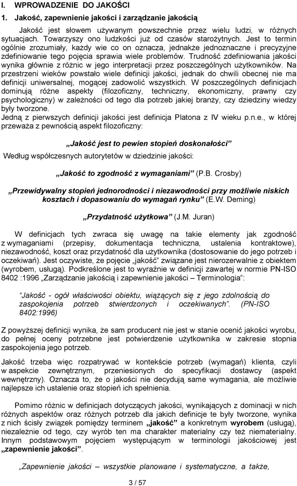 Trudność zdefiniowania jakości wynika głównie z różnic w jego interpretacji przez poszczególnych użytkowników.