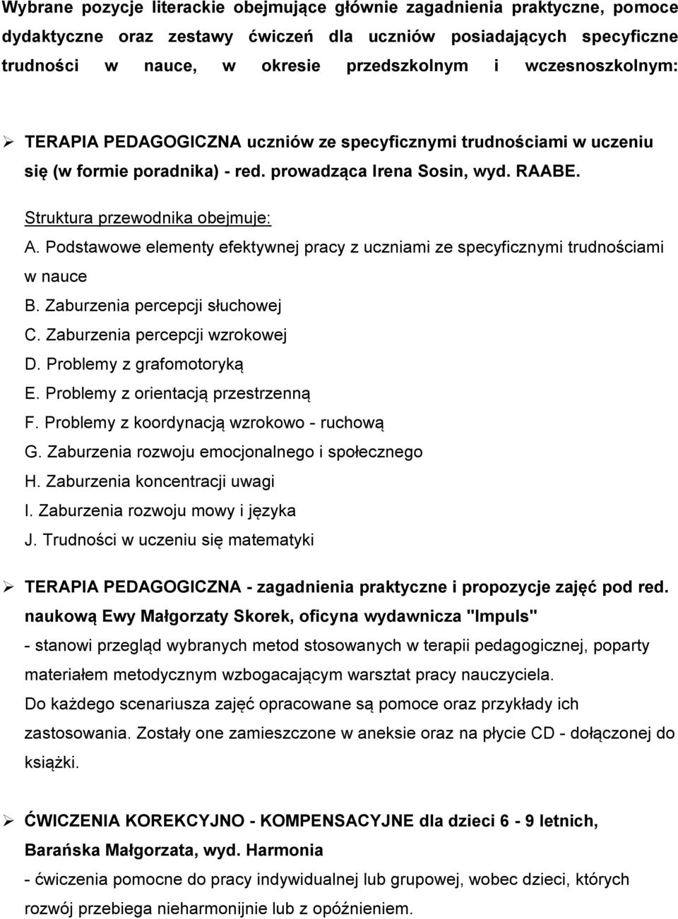 Podstawowe elementy efektywnej pracy z uczniami ze specyficznymi trudnościami w nauce B. Zaburzenia percepcji słuchowej C. Zaburzenia percepcji wzrokowej D. Problemy z grafomotoryką E.