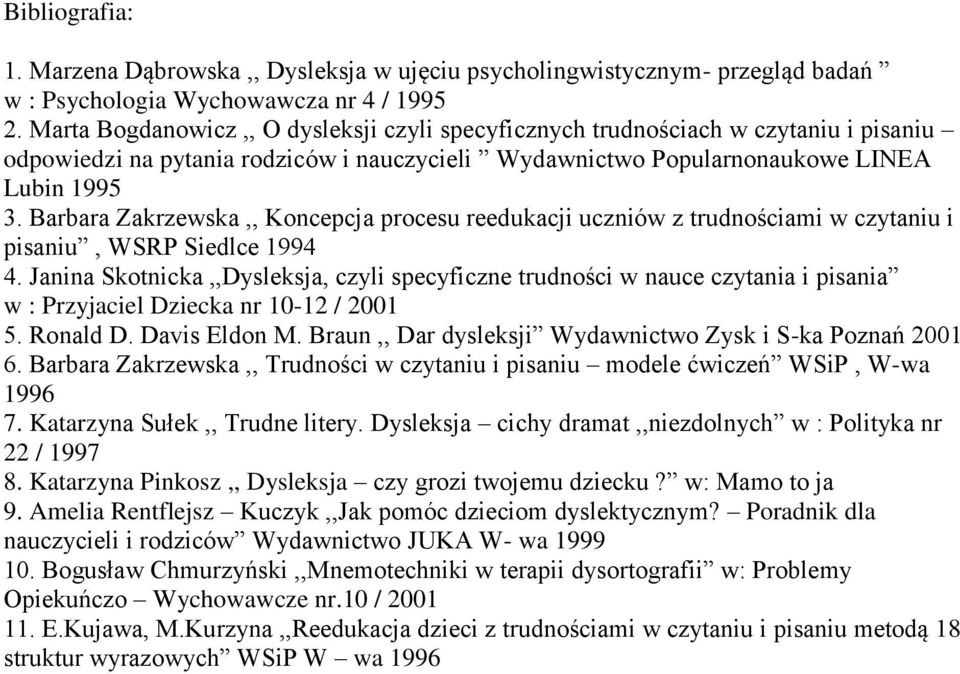 Barbara Zakrzewska,, Koncepcja procesu reedukacji uczniów z trudnościami w czytaniu i pisaniu, WSRP Siedlce 1994 4.