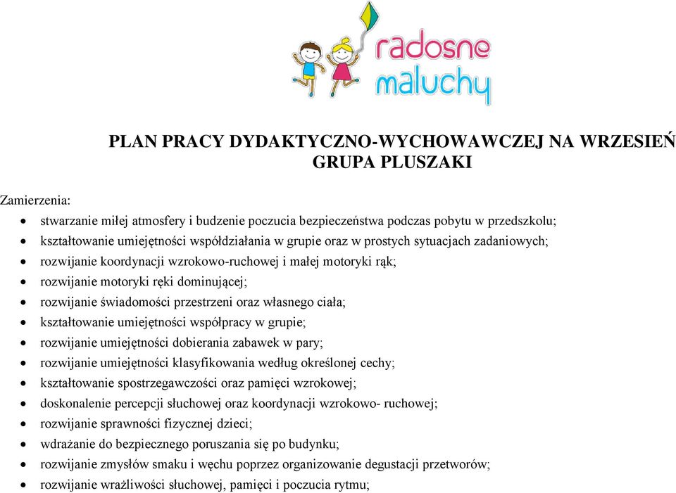 oraz własnego ciała; kształtowanie umiejętności współpracy w grupie; rozwijanie umiejętności dobierania zabawek w pary; rozwijanie umiejętności klasyfikowania według określonej cechy; kształtowanie