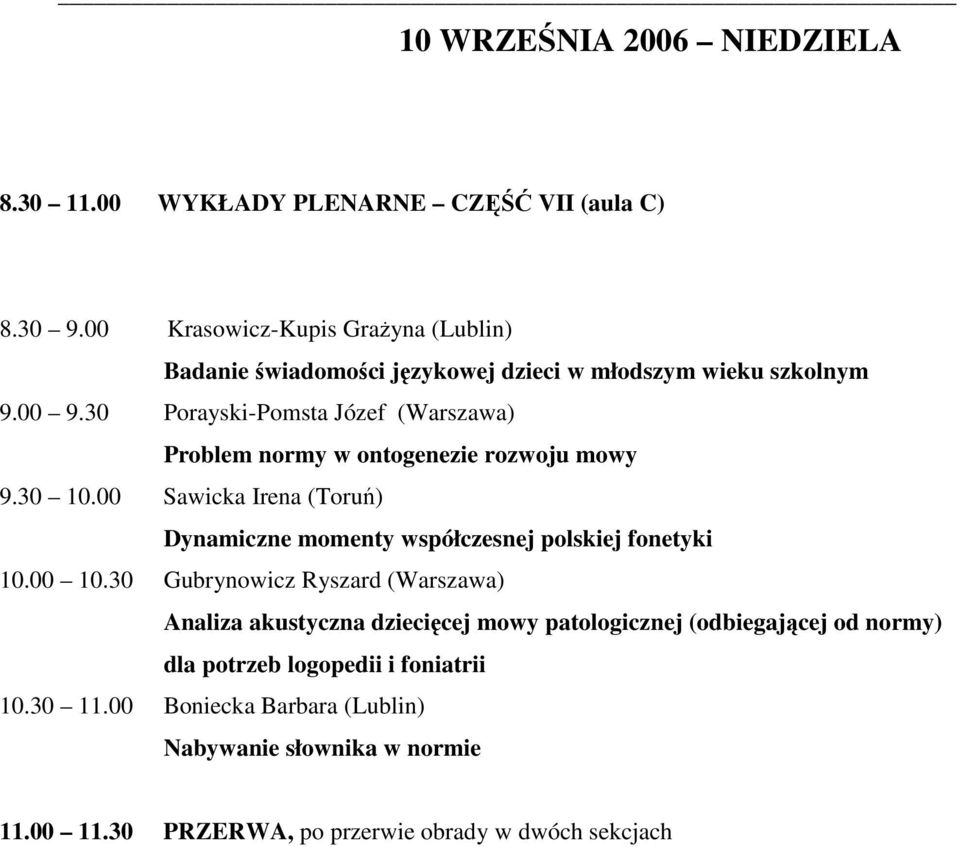 30 Porayski-Pomsta Józef (Warszawa) Problem normy w ontogenezie rozwoju mowy 9.30 10.