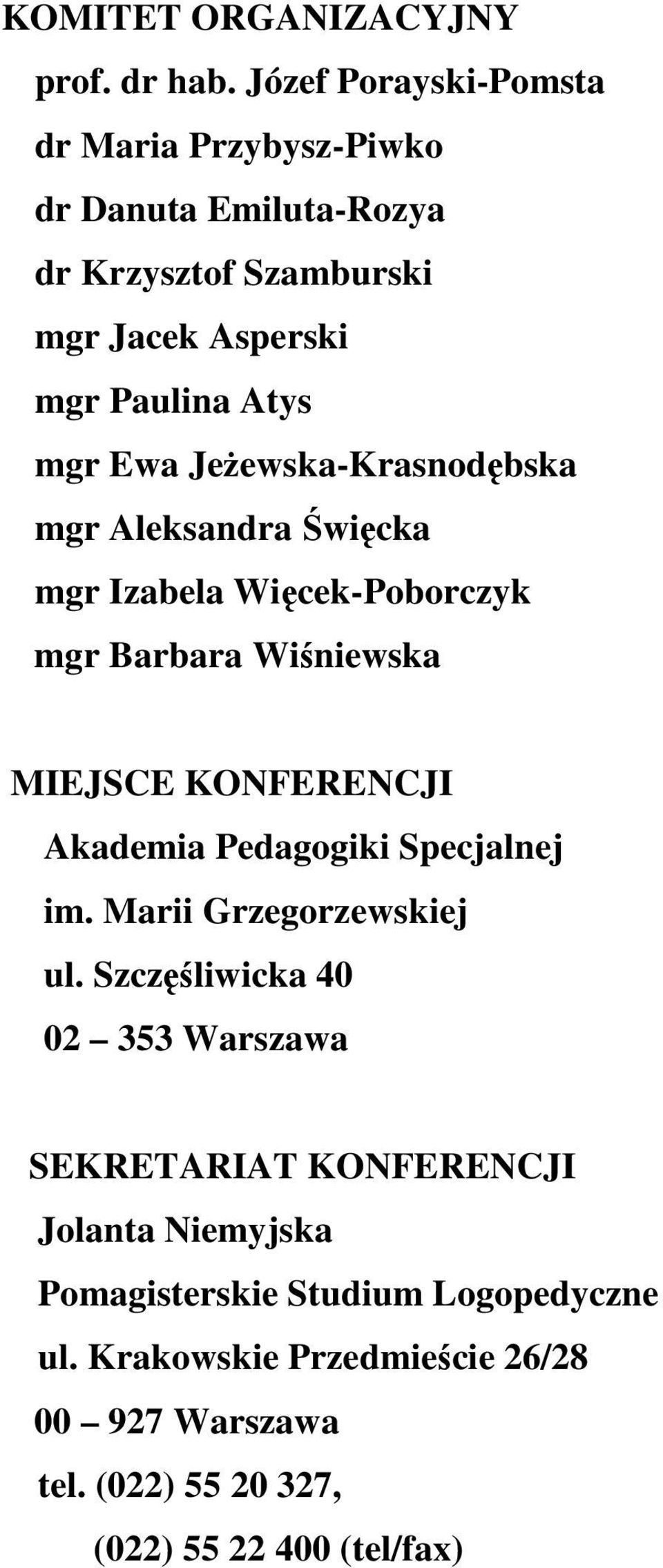 JeŜewska-Krasnodębska mgr Aleksandra Święcka mgr Izabela Więcek-Poborczyk mgr Barbara Wiśniewska MIEJSCE KONFERENCJI Akademia Pedagogiki