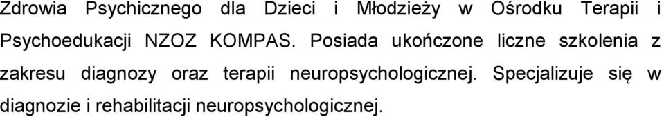 Posiada ukończone liczne szkolenia z zakresu diagnozy oraz