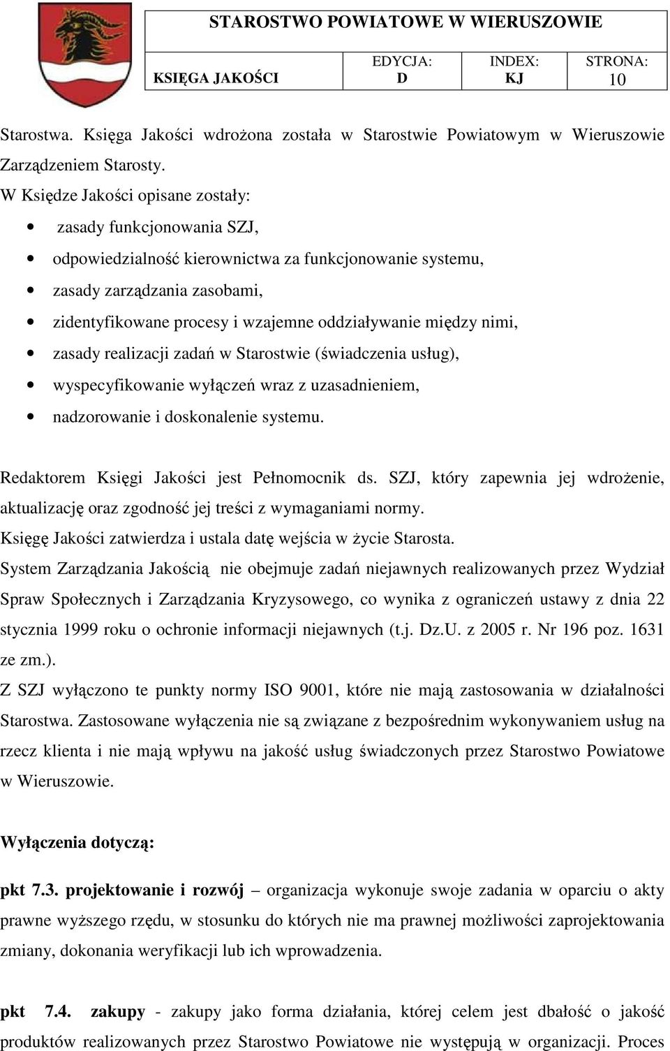 między nimi, zasady realizacji zadań w Starostwie (świadczenia usług), wyspecyfikowanie wyłączeń wraz z uzasadnieniem, nadzorowanie i doskonalenie systemu.