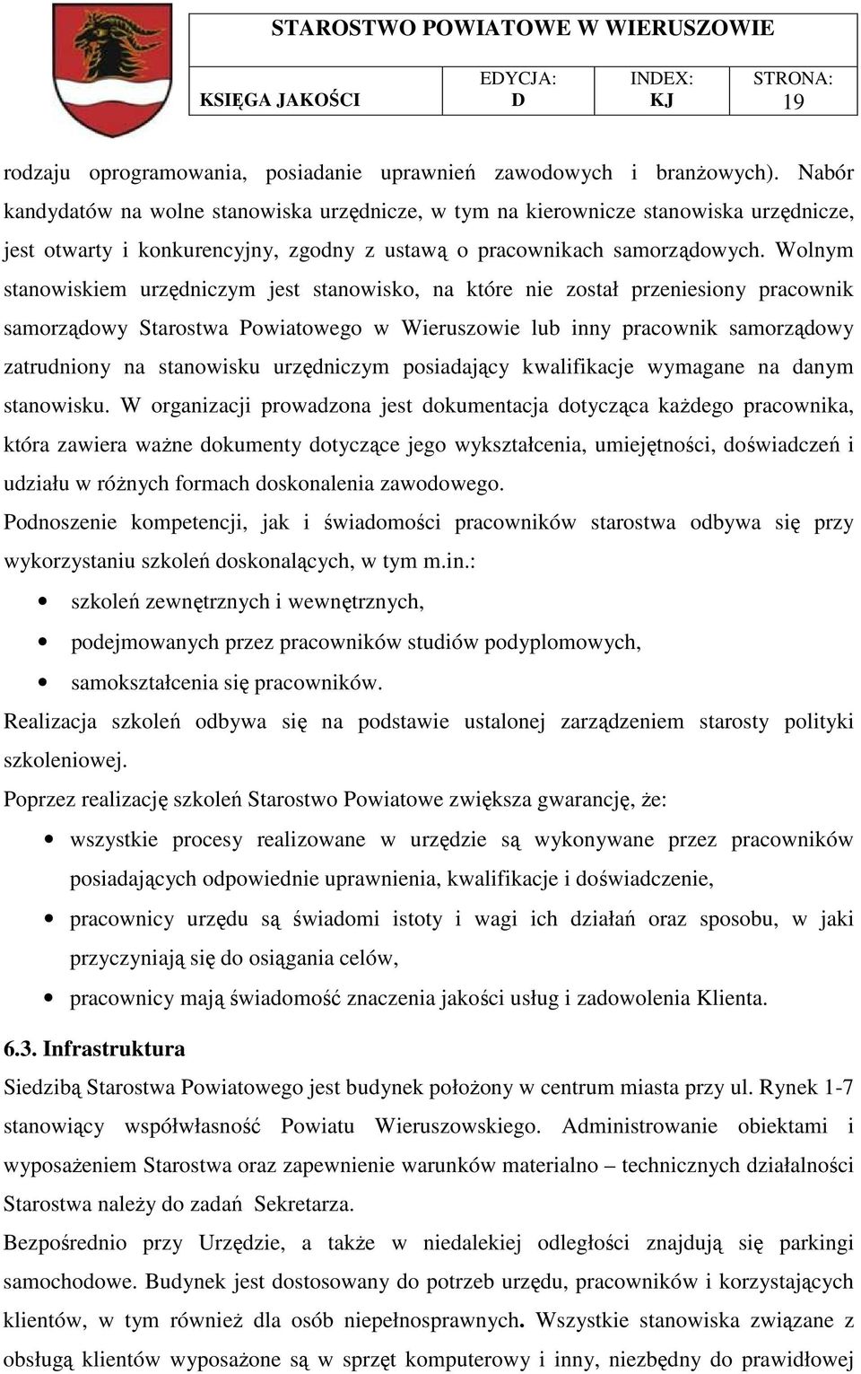 Wolnym stanowiskiem urzędniczym jest stanowisko, na które nie został przeniesiony pracownik samorządowy Starostwa Powiatowego w Wieruszowie lub inny pracownik samorządowy zatrudniony na stanowisku