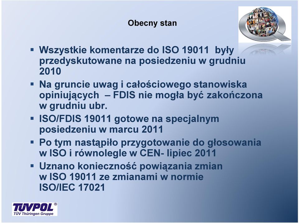 ISO/FDIS 19011 gotowe na specjalnym posiedzeniu w marcu 2011 Po tym nastąpiło przygotowanie do głosowania