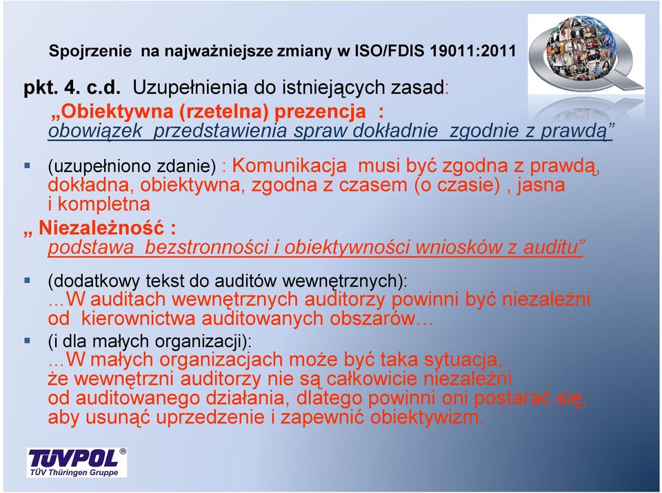 dokładna, obiektywna, zgodna z czasem (o czasie), jasna i kompletna Niezależność : podstawa bezstronności i obiektywności wniosków z auditu (dodatkowy tekst do auditów wewnętrznych): W