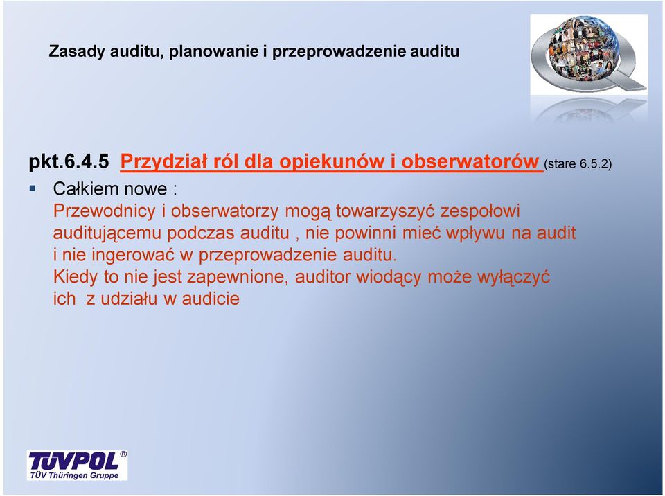 obserwatorzy mogą towarzyszyć zespołowi auditującemu podczas auditu, nie powinni mieć wpływu