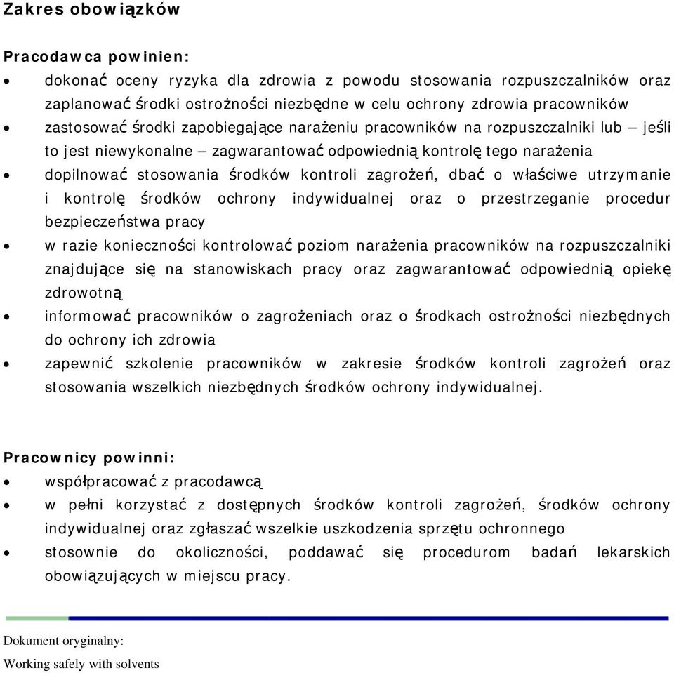 właściwe utrzymanie i kontrolę środków ochrony indywidualnej oraz o przestrzeganie procedur bezpieczeństwa pracy w razie konieczności kontrolować poziom narażenia pracowników na rozpuszczalniki