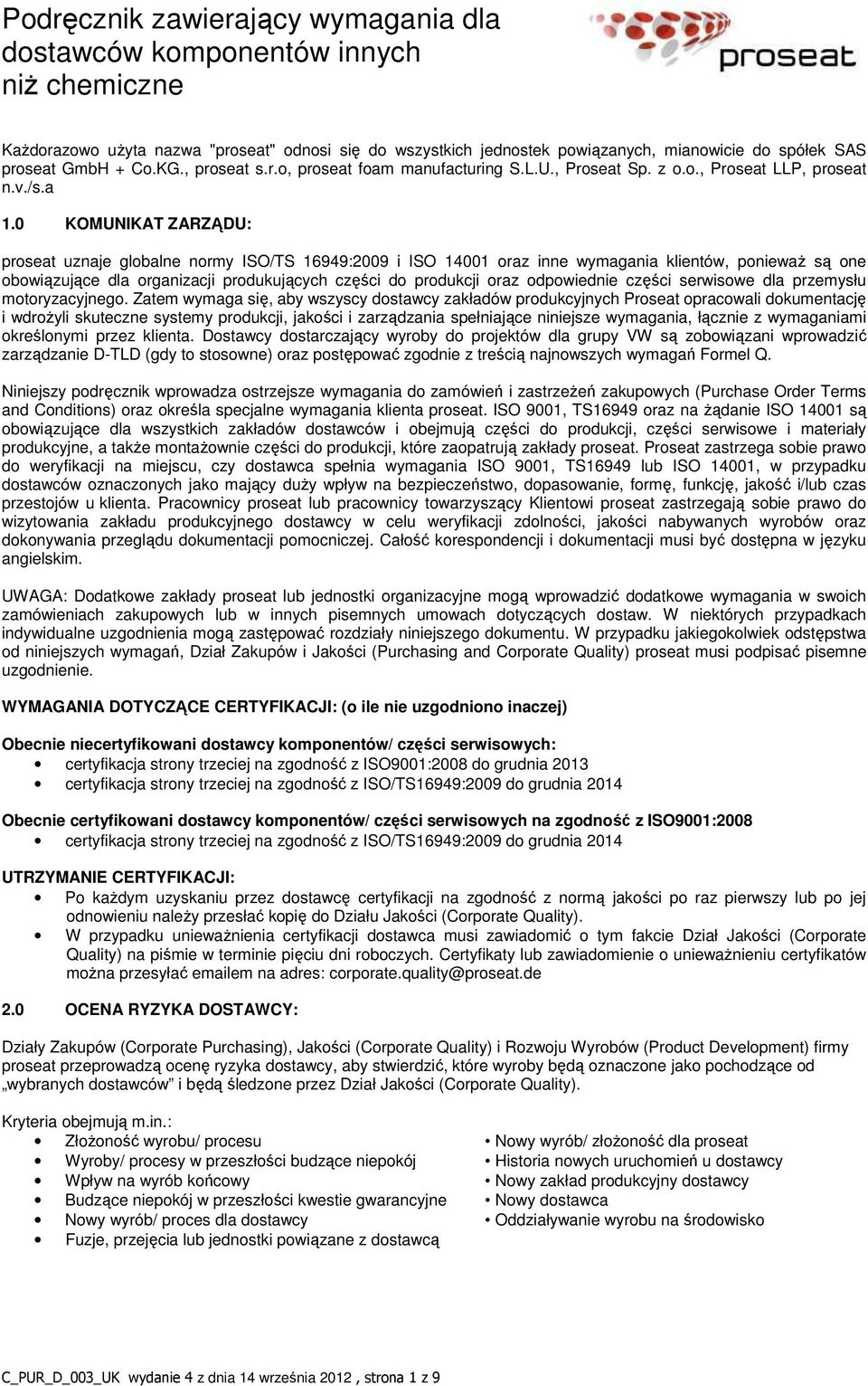 0 KOMUNIKAT ZARZĄDU: proseat uznaje globalne normy ISO/TS 16949:2009 i ISO 14001 oraz inne wymagania klientów, ponieważ są one obowiązujące dla organizacji produkujących części do produkcji oraz