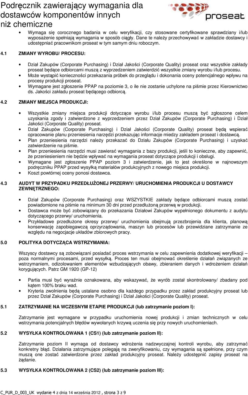 1 ZMIANY WYROBU/ PROCESU: Dział Zakupów (Corporate Purchasing) i Dział Jakości (Corporate Quality) proseat oraz wszystkie zakłady proseat będące odbiorcami muszą z wyprzedzeniem zatwierdzić wszystkie