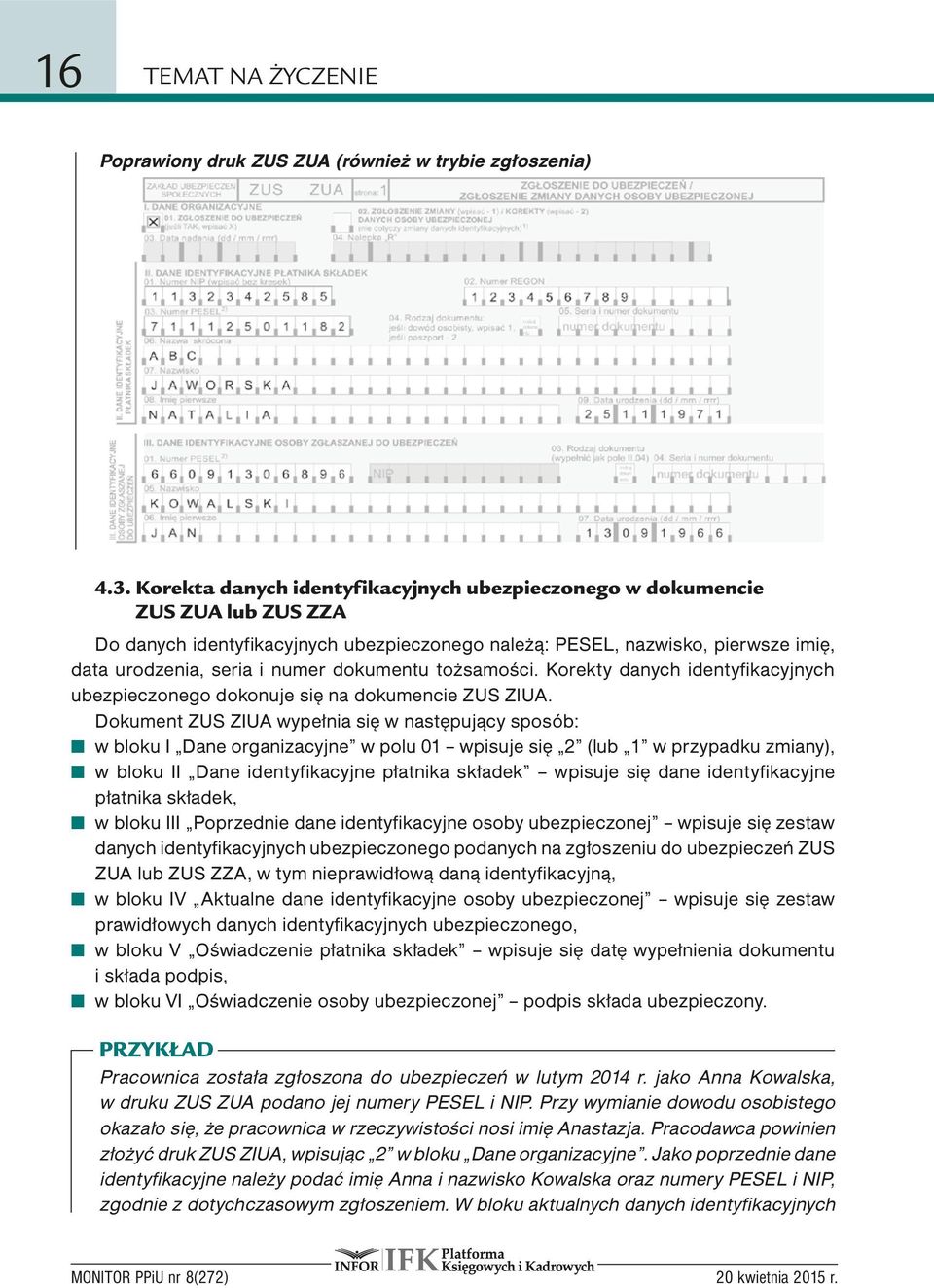 dokumentu tożsamości. Korekty danych identyfikacyjnych ubezpieczonego dokonuje się na dokumencie ZUS ZIUA.