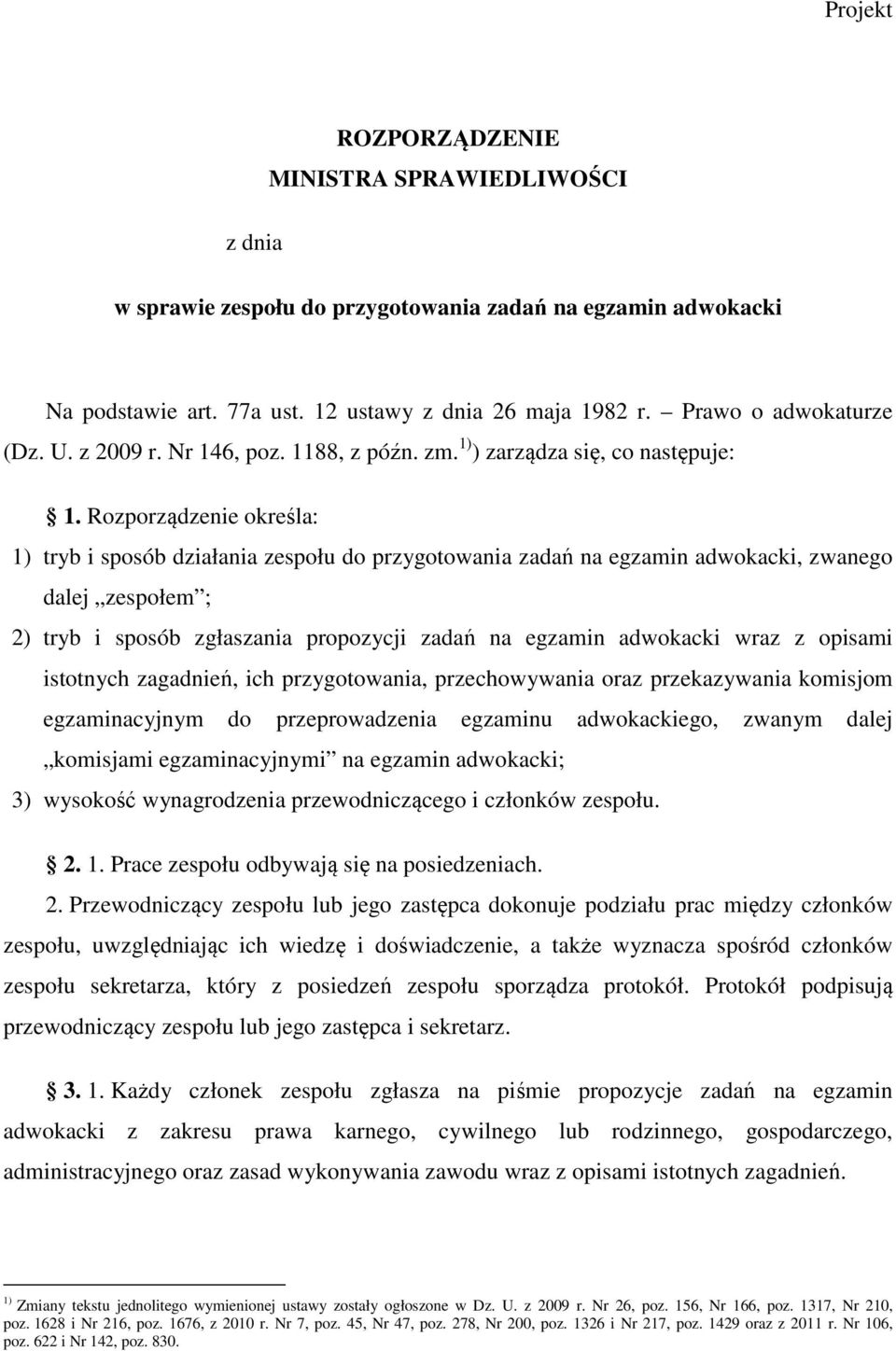 Rozporządzenie określa: 1) tryb i sposób działania zespołu do przygotowania zadań na egzamin adwokacki, zwanego dalej zespołem ; 2) tryb i sposób zgłaszania propozycji zadań na egzamin adwokacki wraz