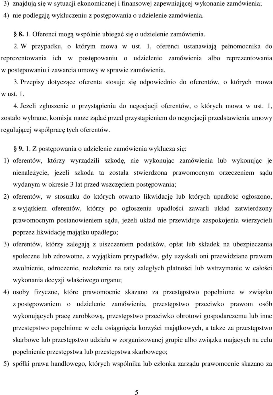 1, oferenci ustanawiają pełnomocnika do reprezentowania ich w postępowaniu o udzielenie zamówienia albo reprezentowania w postępowaniu i zawarcia umowy w sprawie zamówienia. 3.