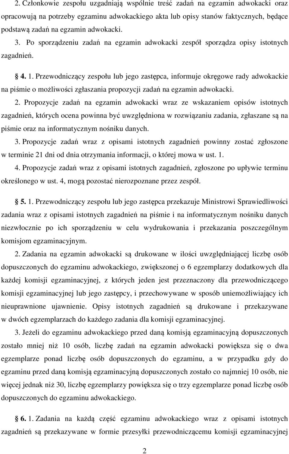 Przewodniczący zespołu lub jego zastępca, informuje okręgowe rady adwokackie na piśmie o możliwości zgłaszania propozycji zadań na egzamin adwokacki. 2.