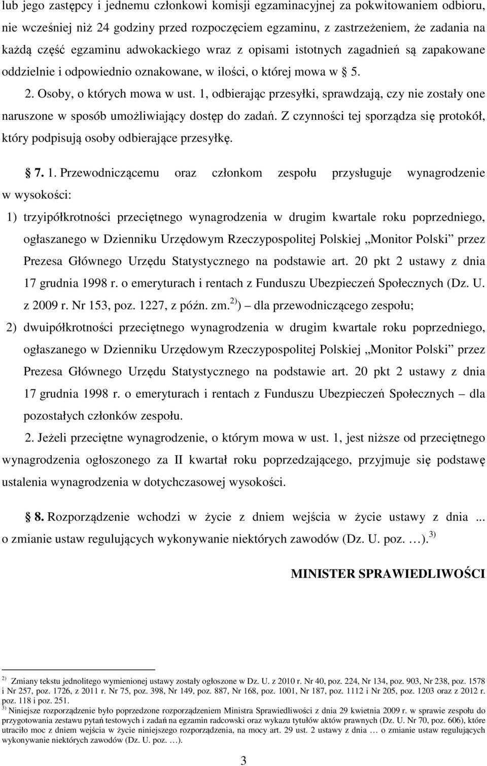 1, odbierając przesyłki, sprawdzają, czy nie zostały one naruszone w sposób umożliwiający dostęp do zadań. Z czynności tej sporządza się protokół, który podpisują osoby odbierające przesyłkę. 7. 1.