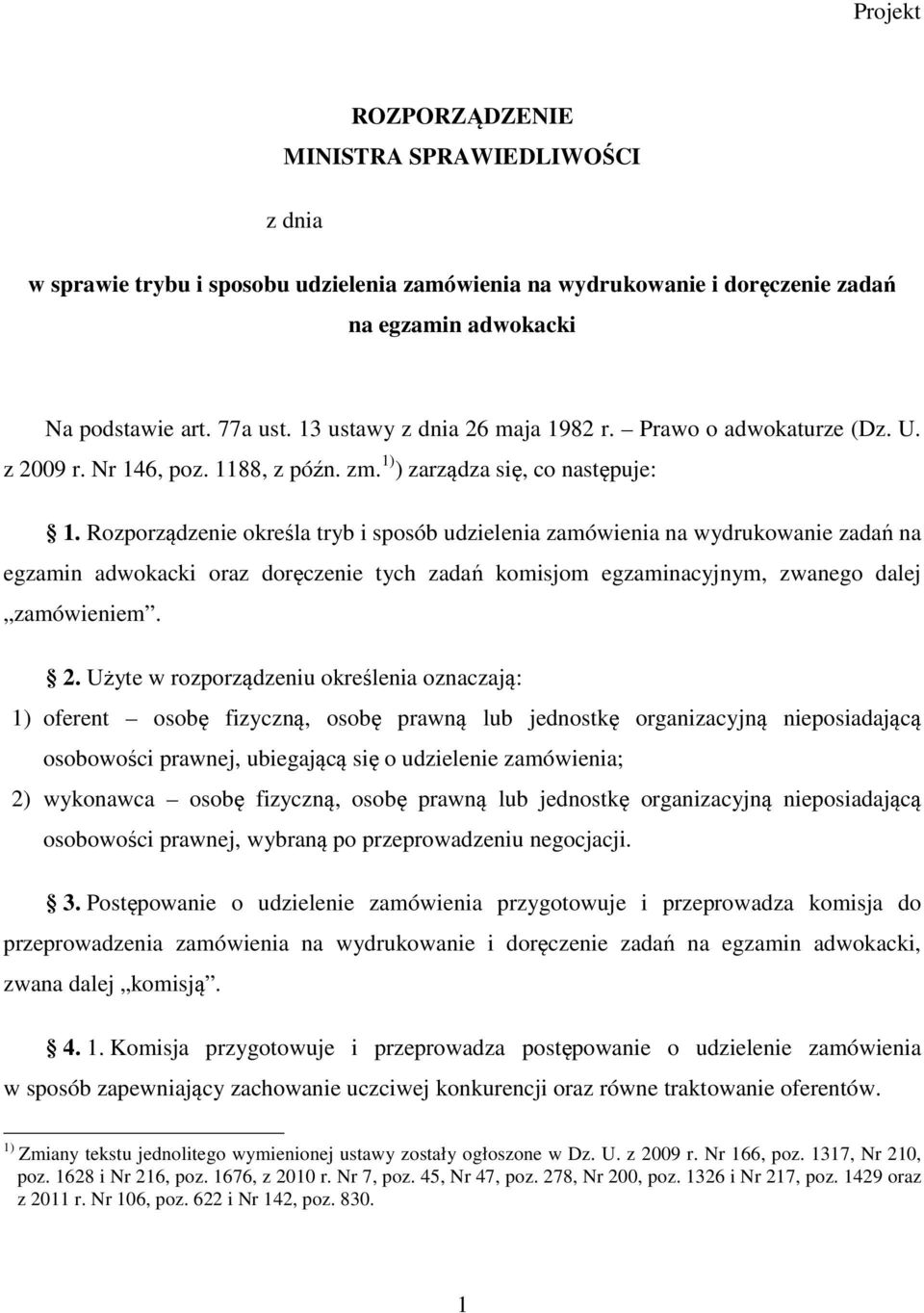 Rozporządzenie określa tryb i sposób udzielenia zamówienia na wydrukowanie zadań na egzamin adwokacki oraz doręczenie tych zadań komisjom egzaminacyjnym, zwanego dalej zamówieniem. 2.