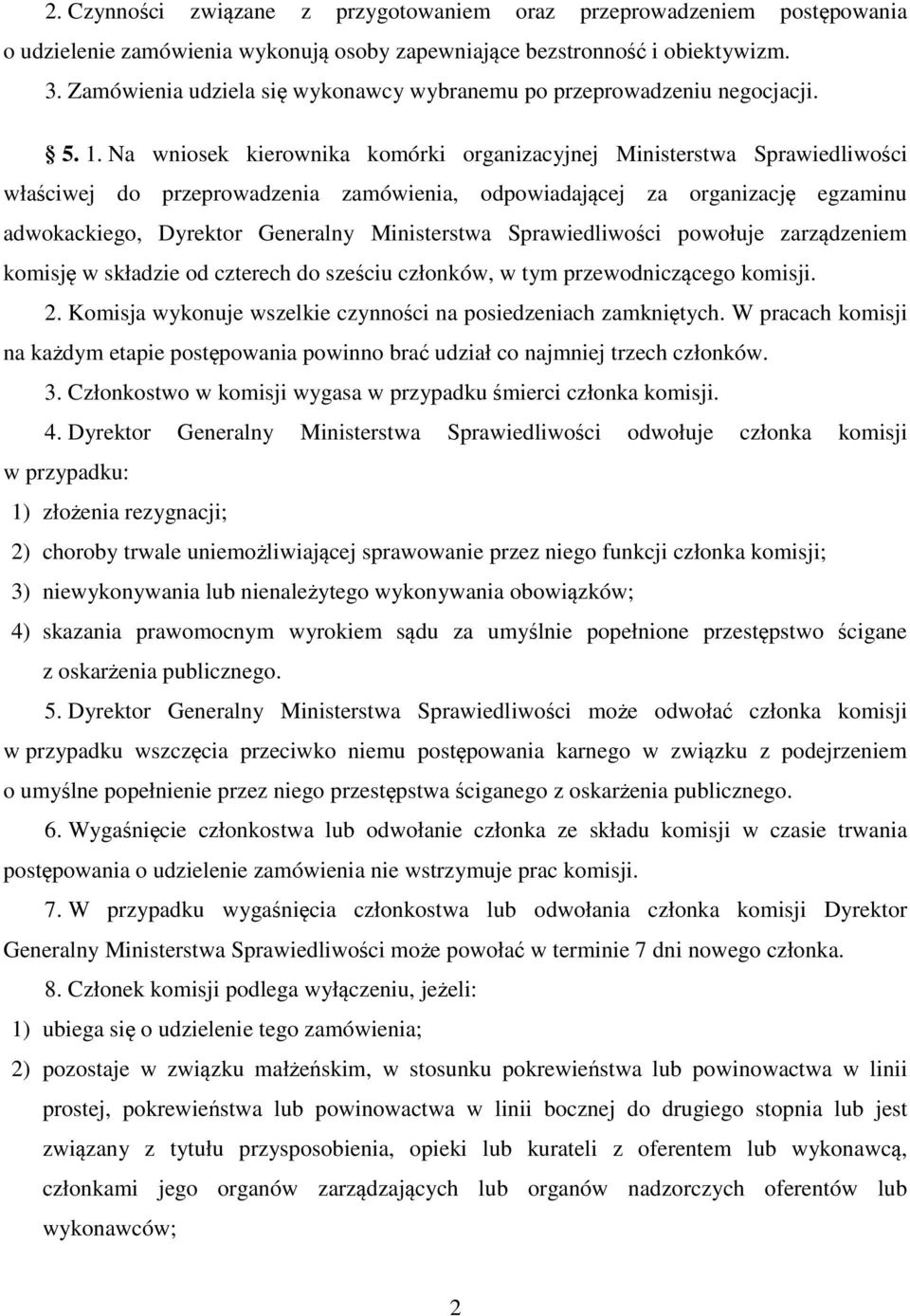 Na wniosek kierownika komórki organizacyjnej Ministerstwa Sprawiedliwości właściwej do przeprowadzenia zamówienia, odpowiadającej za organizację egzaminu adwokackiego, Dyrektor Generalny Ministerstwa