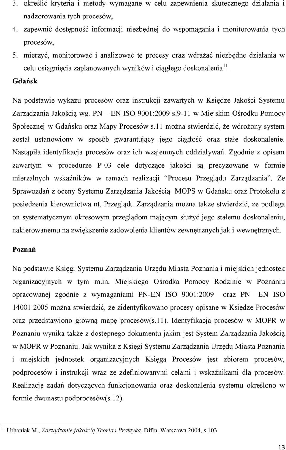 mierzyć, monitorować i analizować te procesy oraz wdrażać niezbędne działania w celu osiągnięcia zaplanowanych wyników i ciągłego doskonalenia 11.