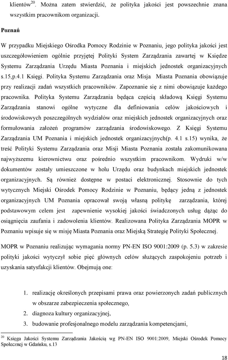 Urzędu Miasta Poznania i miejskich jednostek organizacyjnych s.15,p.4.1 Księgi. Polityka Systemu Zarządzania oraz Misja Miasta Poznania obowiązuje przy realizacji zadań wszystkich pracowników.