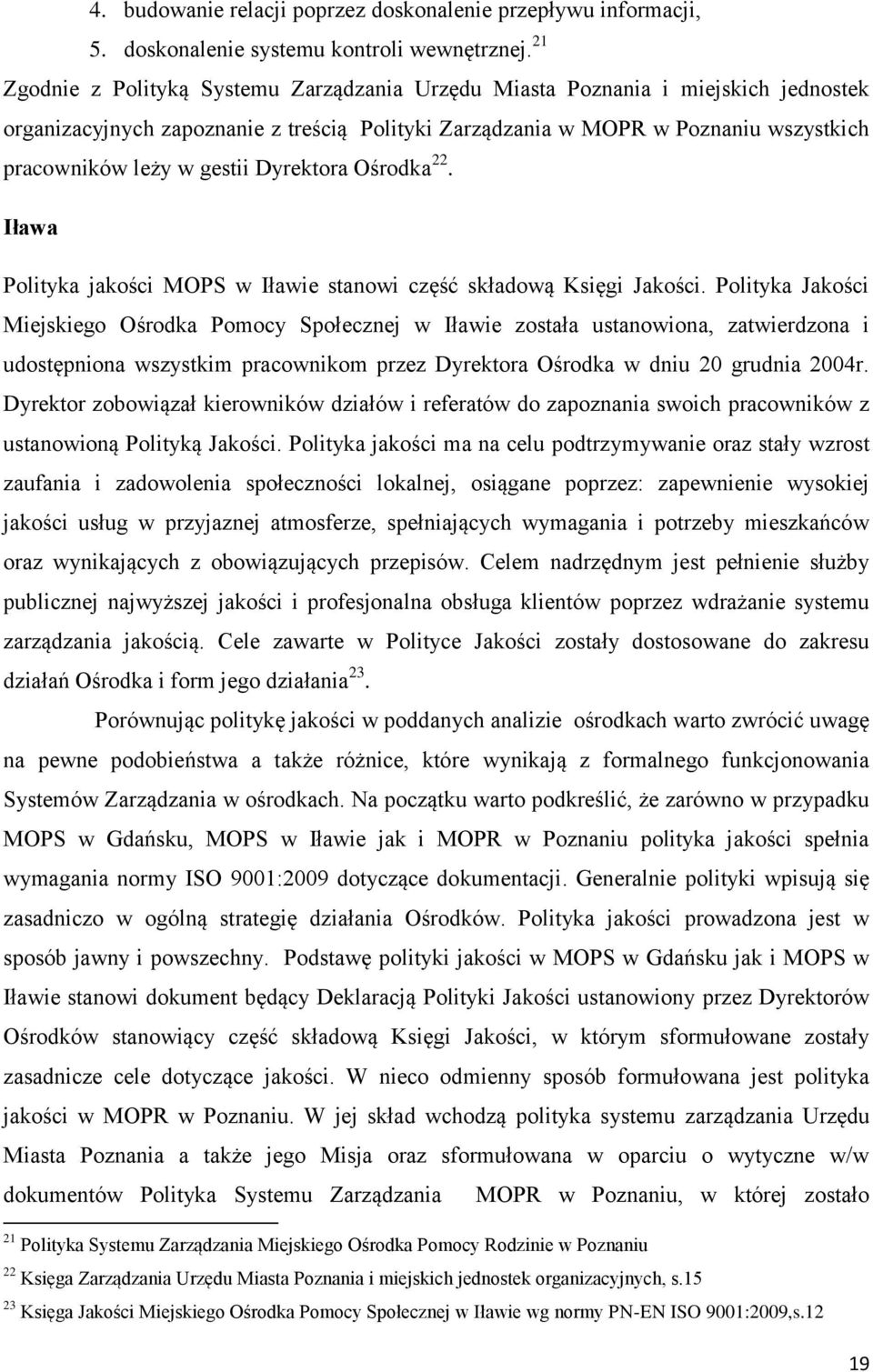 Dyrektora Ośrodka 22. Iława Polityka jakości MOPS w Iławie stanowi część składową Księgi Jakości.
