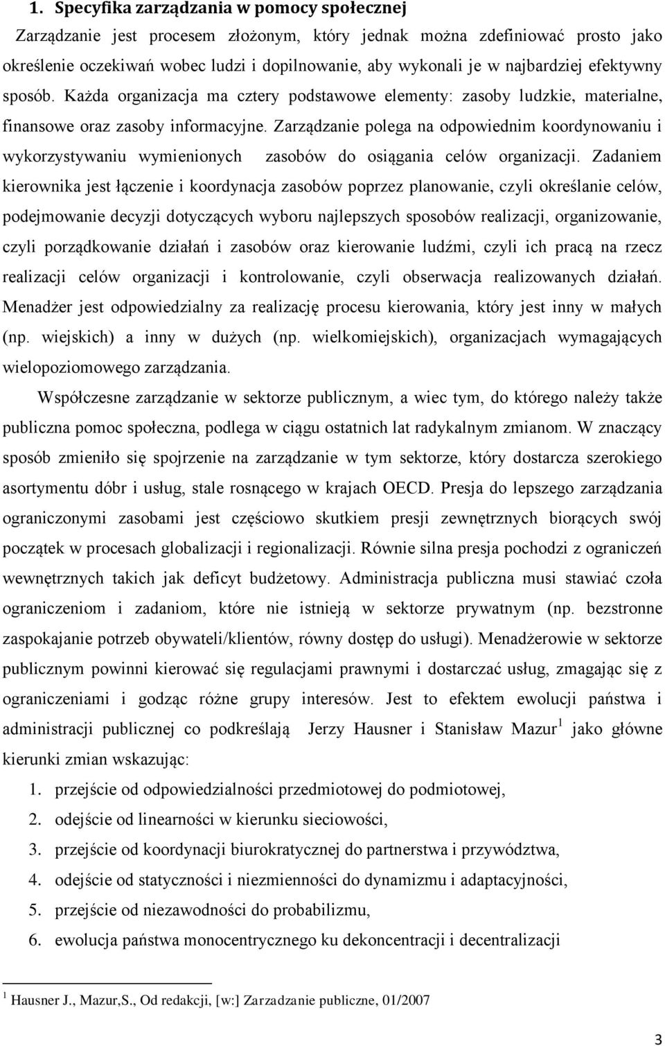 Zarządzanie polega na odpowiednim koordynowaniu i wykorzystywaniu wymienionych zasobów do osiągania celów organizacji.