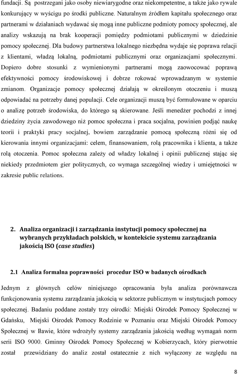 publicznymi w dziedzinie pomocy społecznej. Dla budowy partnerstwa lokalnego niezbędna wydaje się poprawa relacji z klientami, władzą lokalną, podmiotami publicznymi oraz organizacjami społecznymi.