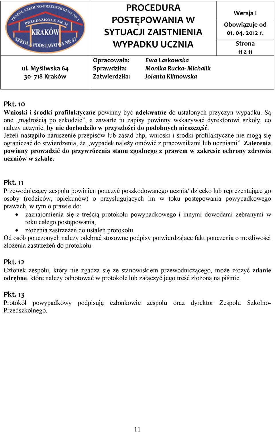 Jeżeli nastąpiło naruszenie przepisów lub zasad bhp, wnioski i środki profilaktyczne nie mogą się ograniczać do stwierdzenia, że wypadek należy omówić z pracownikami lub uczniami.